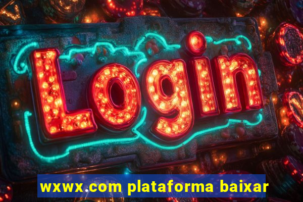 wxwx.com plataforma baixar